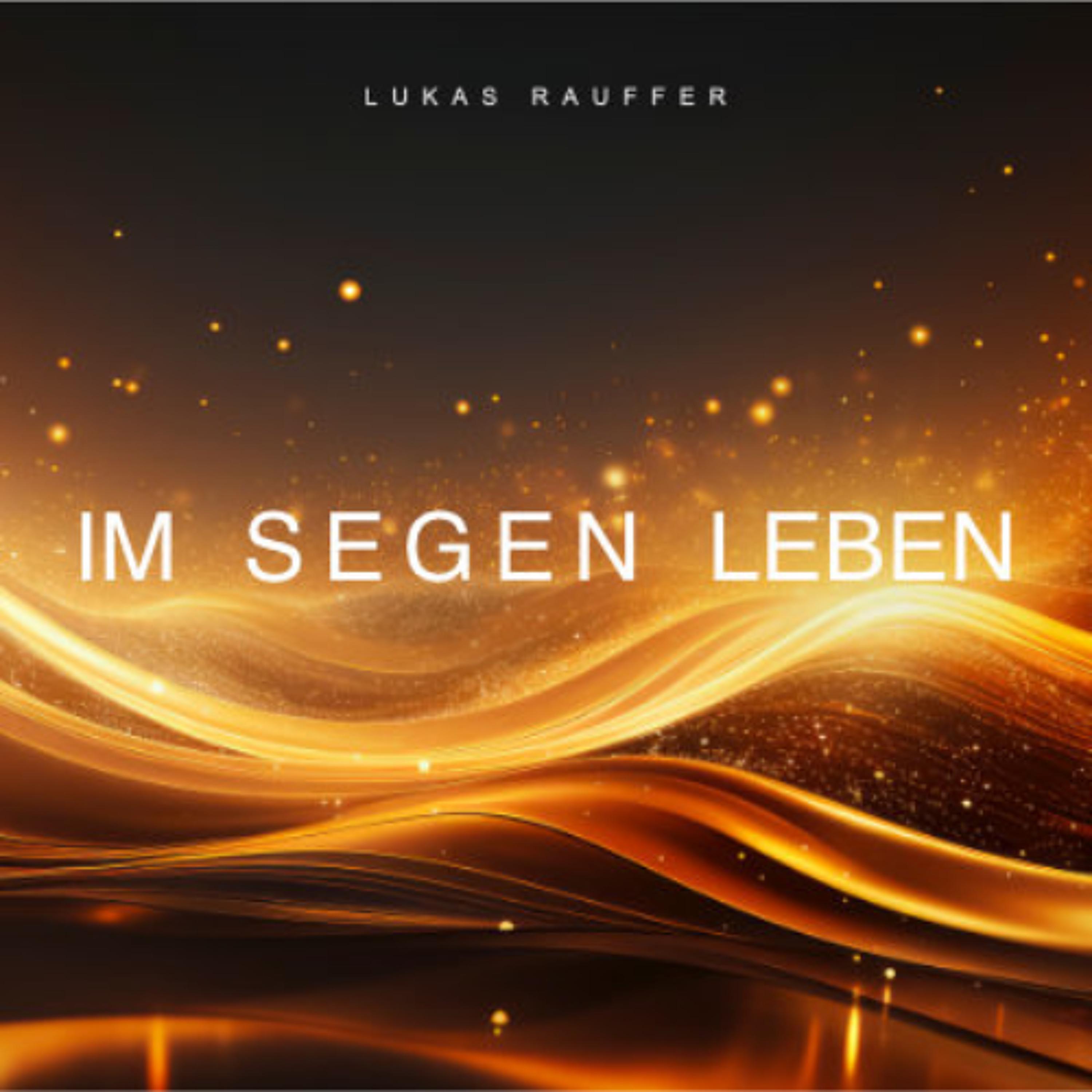 Im Segen leben - Lukas Rauffer