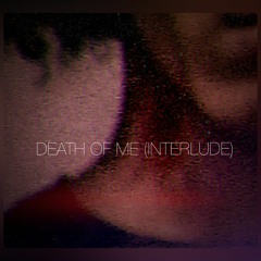 Death Of Me (Interlude)