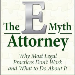 Access KINDLE 📗 The E-Myth Attorney: Why Most Legal Practices Don't Work and What to