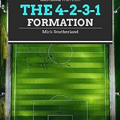 {READ/DOWNLOAD} 💖 Soccer Coaching: 11v11 Soccer Formations: The 4-2-3-1 Formation Explained (Maste