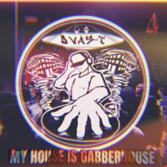 MY HOUSE IS GABBERHOUSE