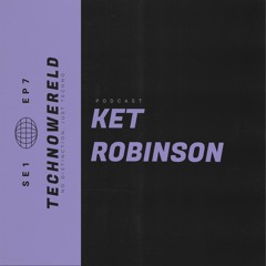 Ket Robinson | Techno Wereld Podcast SE1EP7