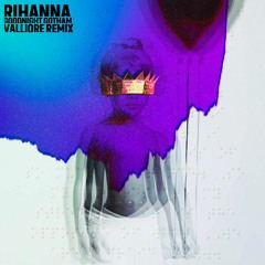 Rihanna - Goodnight Gotham (Valliore Remix)