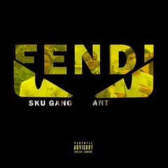 SKU GANG - FENDI (ft. ANT)