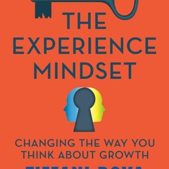 Read ebook [PDF] The Experience Mindset: Changing the Way You Think About Growth