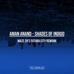 FREE DOWNLOAD Aman Anand - Shades Of Indigo (Maze 28's Futura City Rework) 122 7A