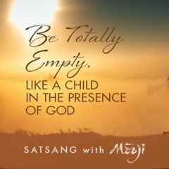 Be Totally Empty, Like a Child In the Presence of God