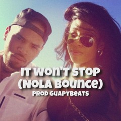 It Wont Stop (Nola Bounce) @GuapyBeats