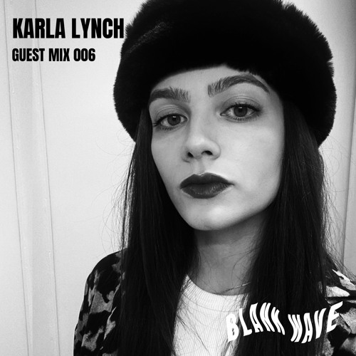 Blank Wave Guest Mix 006: Karla Lynch