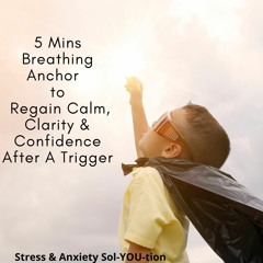 5 Mins Breathing Anchor To Regain  Calm, Clarity & Confidence