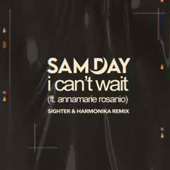 Sam Day - I Can't Wait [feat. Annamarie Rosanio](Sighter & Harmonika Remix)