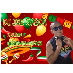 HECHO EN MEXICO BY DJ JOE GASCA