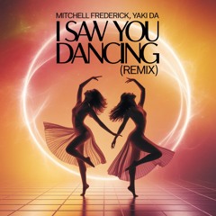 Mitchell Frederick, Yaki Da - I Saw You Dancing (Remix)