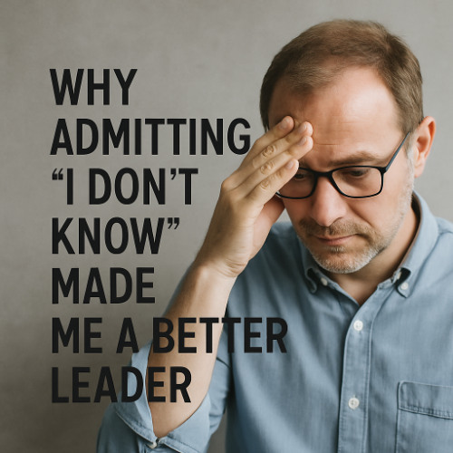 The_Surprising_Power_of__I_Don_t_Know__Leading_with_Vulnerability,_Curiosity,_and_Trust