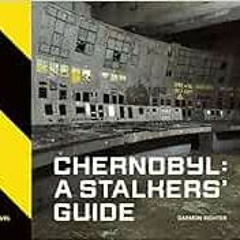 GET [EBOOK EPUB KINDLE PDF] Chernobyl: A Stalkers’ Guide by Darmon Richter,FUEL,Damon
