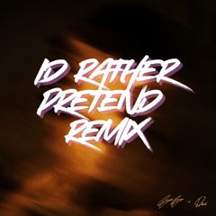 ID RATHER PRETEND (DYZFUNCTION REMIX)