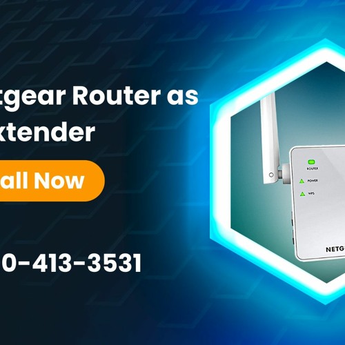 Setup Netgear Router as Extender: Call +1-800-413-3531