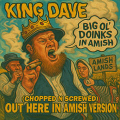 King Dave - Out Here In Amish Version (Chopped N Screwed)