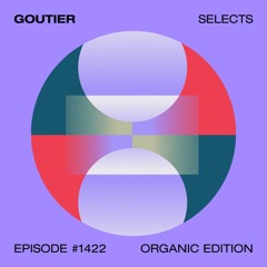 Goutier selects - Organic ed. #1422 [Organic House]