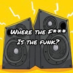 2023-06-16_WHERE THE F*** IS THE FUNK?