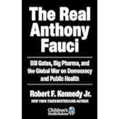 Real Anthony Fauci: Bill Gates, Big Pharma, and the Global War on Democracy and Public Health