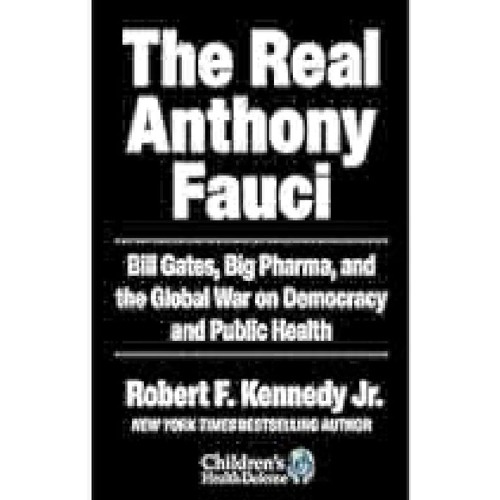 Real Anthony Fauci: Bill Gates, Big Pharma, and the Global War on Democracy and Public Health