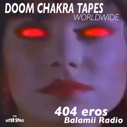 Stream 404eros w/ Doom Chakra Tapes - November 2020 by Balamii | Listen  online for free on SoundCloud
