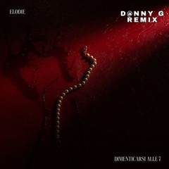Elodie - Dimenticarsi Alle 7 (D@nny G Remix)