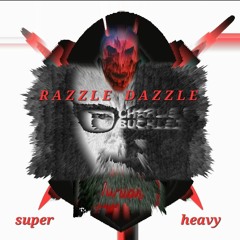 The Razzle Dazzle ( Super Heavy )