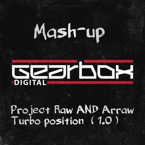 GEARBOX TURBO POSITION_MASHUP EDIT _ ( PROJECT RAW AND ARRAW ).wav