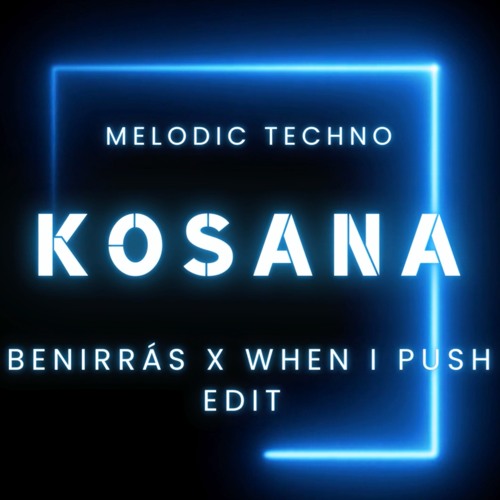 KOSANA EDIT | MELODIC TECHNO | WHEN I PUSH X BENIRRÁS