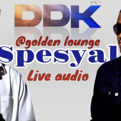 DDK Spesyal Live @golden lounge