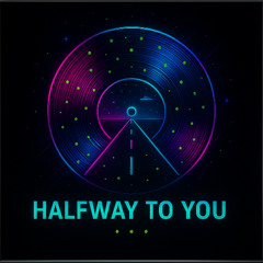 Halfway to You