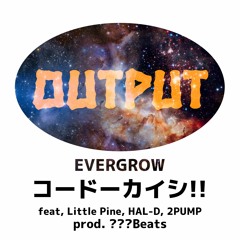 コードーカイシ!! feat, Little Pine, HAL-D, 2PUMP - EVERGROW (prod. ???Beats)