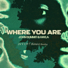 John Summit & Hayla - Where You Are (A V I O 7 Remix) Bootleg