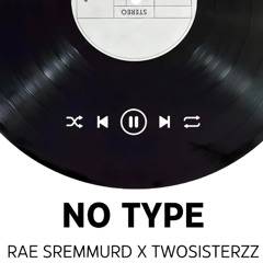 RAE SREMMURD NO TYPE (TWO SISTERZZ REMIX)