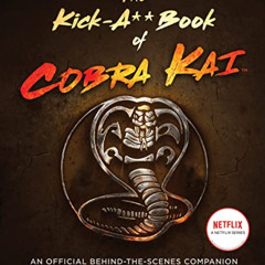 [DOWNLOAD] PDF 📭 The Kick-A** Book of Cobra Kai: An Official Behind-the-Scenes Compa