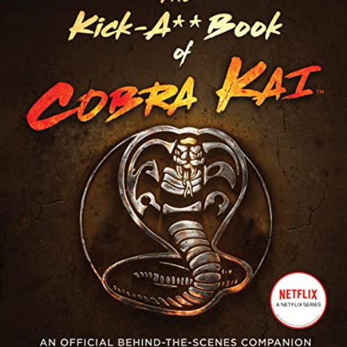 FREE KINDLE 💘 The Kick-A** Book of Cobra Kai: An Official Behind-the-Scenes Companio