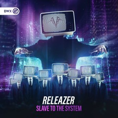 Releazer - Slave To The System (DWX Copyright Free)