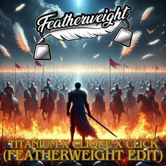 Titanium x Clique x Click (Featherweight Edit) [Free DL]