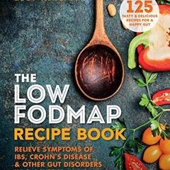 [Free] PDF 🎯 The Low-FODMAP Recipe Book: Relieve Symptoms of IBS, Crohn's Disease &