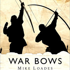 [READ] EBOOK 📗 War Bows: Longbow, crossbow, composite bow and Japanese yumi by  Mike