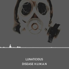 Lunaticious - Disease H.U.M.A.N