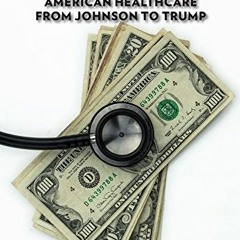 READ PDF EBOOK EPUB KINDLE Unaffordable: American Healthcare from Johnson to Trump by