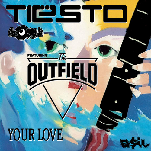 Stream Tiesto & Aqua feat. The Outfield - Your Love (ASIL Mashup) by  #Housechart1 | Listen online for free on SoundCloud
