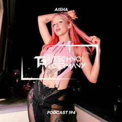 AISHA - Techno Germany Podcast 194