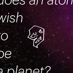 Does an Atom Wish to be a Planet?