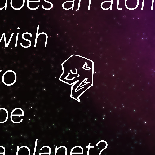 Does an Atom Wish to be a Planet?
