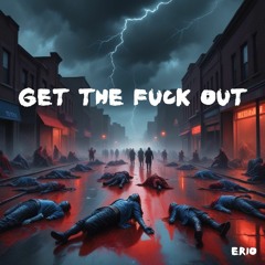 GET THE FUCK OUT (unfinished)