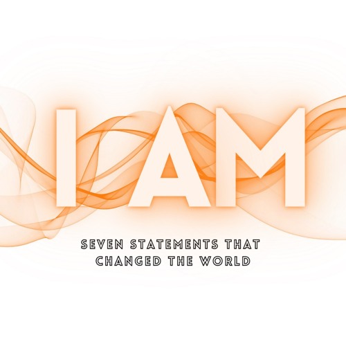 I AM || Seven Statements That Changed The World